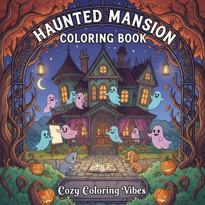 Haunted Mansion Coloring Book: Daily Relaxation Activities & Easy Bold Line Designs for Stress Relief & Mindfulness Cute Spooky Characters & Fun Hallo by Vibes, Cozy Coloring