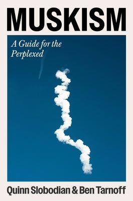 Muskism: A Guide for the Perplexed by Slobodian, Quinn