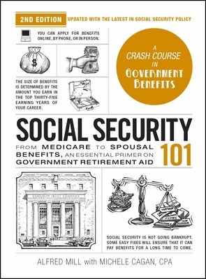 Social Security 101, 2nd Edition: From Medicare to Spousal Benefits, an Essential Primer on Government Retirement Aid by Cagan, Michele