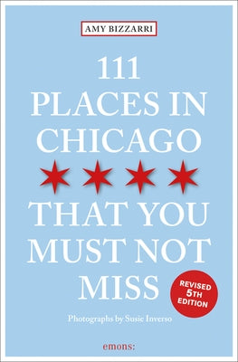 111 Places in Chicago That You Must Not Miss by Bizzarri, Amy