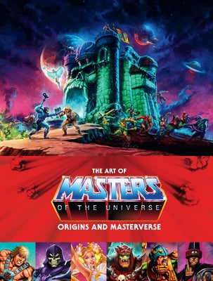 The Art of Masters of the Universe: Origins and Masterverse by Mattel