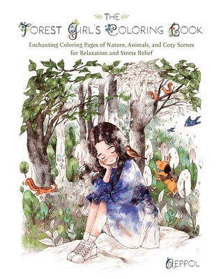 The Forest Girl's Coloring Book: Enchanting Coloring Pages of Nature, Animals, and Cozy Scenes for Relaxation and Stress Relief by Aeppol