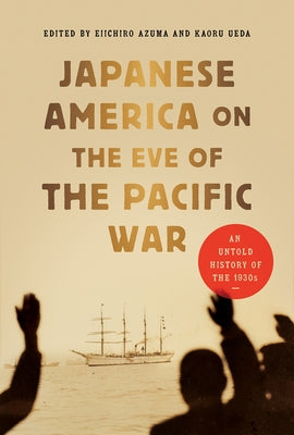 Japanese America on the Eve of the Pacific War: An Untold History of the 1930s by Ueda, Kaoru