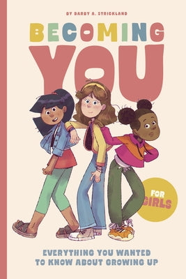 Becoming You for Girls: Everything You Wanted to Know about Growing Up! by Strickland, Darby