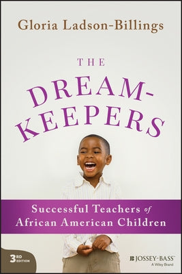 The Dreamkeepers: Successful Teachers of African American Children by Ladson-Billings, Gloria