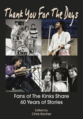 Thank You for the Days: Fans of the Kinks Share 60 Years of Stories by Kocher, Chris