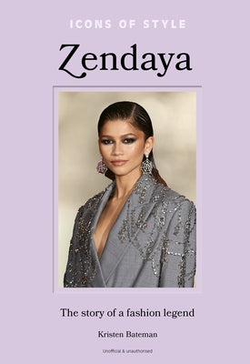 Icons of Style - Zendaya: The Story of a Fashion Legend by Bateman, Kristen