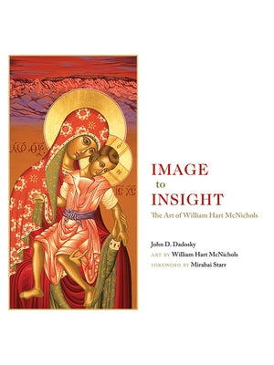 Image to Insight: The Art of William Hart McNichols by Dadosky, John D.