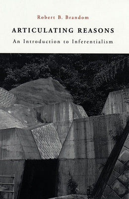 Articulating Reasons: An Introduction to Inferentialism by Brandom, Robert B.