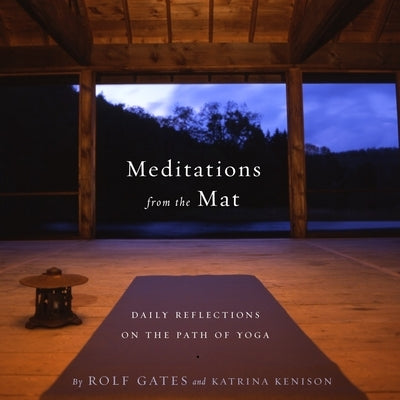 Meditations from the Mat: Daily Reflections on the Path of Yoga by Gates, Rolf