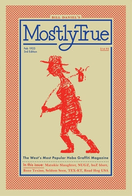 Mostly True: The West's Most Popular Hobo Graffiti Magazine by Daniel, Bill