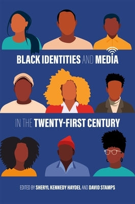Black Identities and Media in the Twenty-First Century by Haydel, Sheryl Kennedy