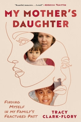 My Mother's Daughter: Finding Myself in My Family's Fractured Past by Clark-Flory, Tracy