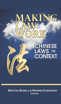 Making Law Work: Chinese Laws in Context by Burell, Mattias