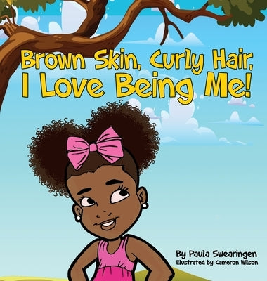 Brown Skin, Curly Hair, I Love Being Me! by Swearingen, Paula