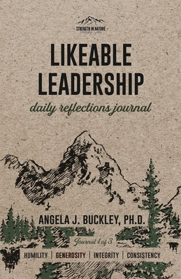 Likeable Leadership: Humility, Generosity, Integrity, Consistency by Buckley, Angela J.