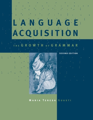 Language Acquisition, second edition: The Growth of Grammar by Guasti, Maria Teresa