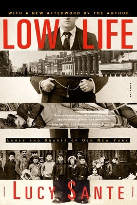 Low Life: Lures and Snares of Old New York by Sante, Lucy