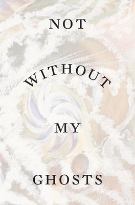 Not Without My Ghosts by Aberth, Susan