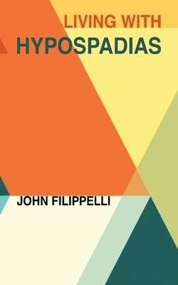 Living With Hypospadias by Filippelli, John