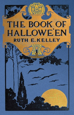 The Book of Halloween: Origins, Folklore, and Traditions of Samhain by Kelley, Ruth Edna