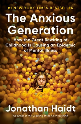 The Anxious Generation: How the Great Rewiring of Childhood Is Causing an Epidemic of Mental Illness by Haidt, Jonathan