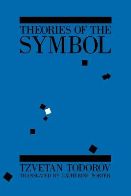 Theories of the Symbol: Understanding Politics in an Unfamiliar Culture by Todorov, Tzvetan