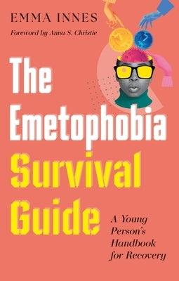 The Emetophobia Survival Guide: A Young Person's Handbook for Recovery by Innes, Emma