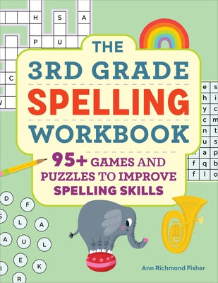 The 3rd Grade Spelling Workbook: 95+ Games and Puzzles to Improve Spelling Skills by Richmond Fisher, Ann