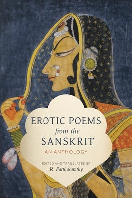 Erotic Poems from the Sanskrit: An Anthology by Parthasarathy, R.