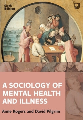 A Sociology of Mental Health and Illness by Rogers, Anne