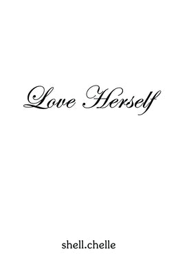 Love Herself by Shell Chelle