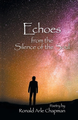 Echoes from the Silence of the Soul by Chapman, Ronald Arle