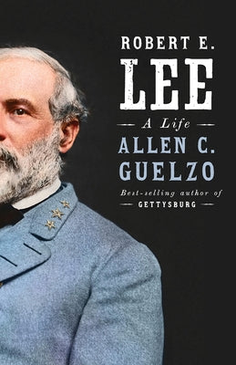 Robert E. Lee: A Life by Guelzo, Allen C.