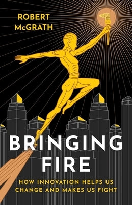 Bringing Fire by McGrath, Robert