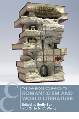 The Cambridge Companion to Romanticism and World Literature by Sun, Emily