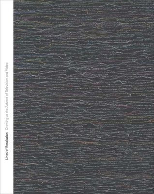 Lines of Resolution: Drawing at the Advent of Television and Video by Lovatt, Anna