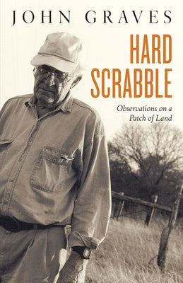 Hard Scrabble: Observations on a Patch of Land by Graves, John