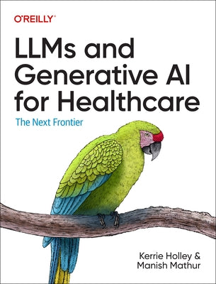 Llms and Generative AI for Healthcare: The Next Frontier by Holley, Kerrie