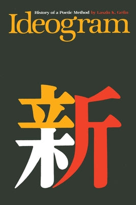 Ideogram: History of a Poetic Method by G&#195;&#169;fin, Laszlo K.