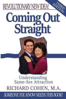 Coming Out Straight: Understanding Same-Sex Attraction by Cohen, Richard