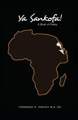 Ya Sankofa!: A Book of Poetry by Harvey M. S. Ed, Torrance R.