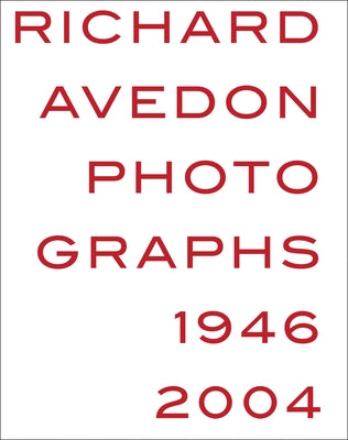 Richard Avedon: Photographs 1946-2004 by Avedon, Richard