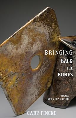 Bringing Back the Bones by Fincke, Gary