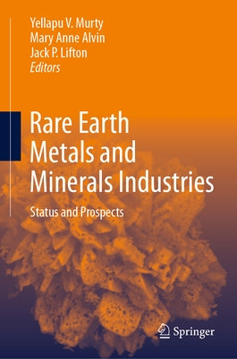 Rare Earth Metals and Minerals Industries: Status and Prospects by Murty, Yellapu V.