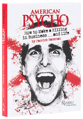 American Psycho: How to Make a Killing in Business...and Life: By Patrick Bateman by Bateman, Patrick
