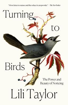 Turning to Birds: The Power and Beauty of Noticing by Taylor, Lili