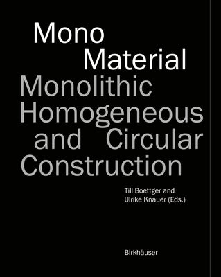 Mono-Material: Monolithic, Homogeneous and Circular Construction by Boettger, Till