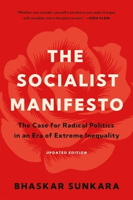 The Socialist Manifesto: The Case for Radical Politics in an Era of Extreme Inequality by Sunkara, Bhaskar