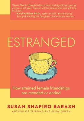 Estranged: How Strained Female Friendships Are Mended or Ended by Shapiro Barash, Susan